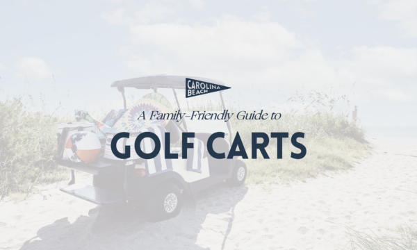 A Family Friendly Guide to Renting Golf Carts in Carolina Beach, NC