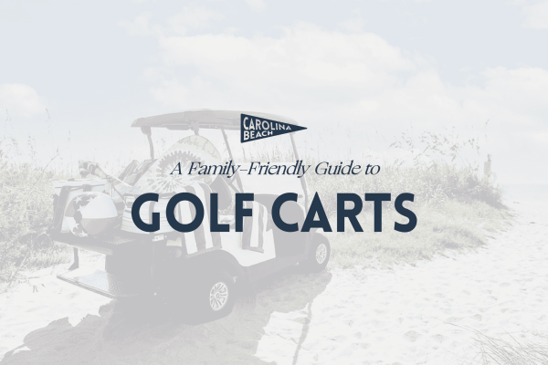 A Family Friendly Guide to Renting Golf Carts in Carolina Beach, NC