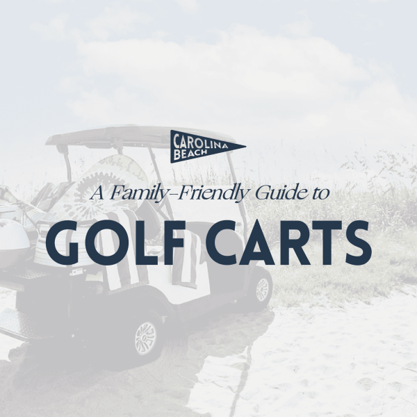 A Family Friendly Guide to Renting Golf Carts in Carolina Beach, NC